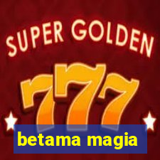 betama magia